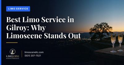 Best Limo Service in Gilroy: Why Limoscene Stands Out