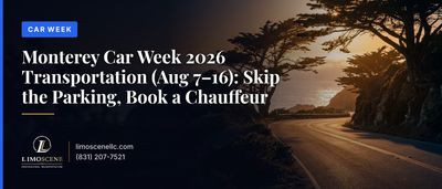 Monterey Car Week 2026 Transportation (Aug 7–16): Skip the Parking, Book a Chauffeur