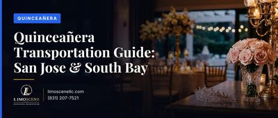 Quinceañera Transportation Guide: San Jose & South Bay